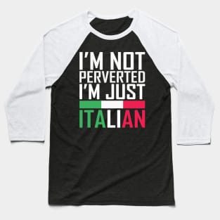 I'm Not Perverted I'm Just Italian Baseball T-Shirt
